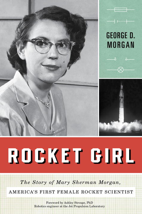 George D. Morgan/Rocket Girl@ The Story of Mary Sherman Morgan, America's First